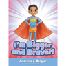 I'm Bigger and Braver