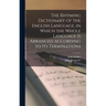The Rhyming Dictionary of the English Language, in Which the Whole Language is Arranged According to its Terminations