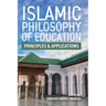 Islamic Philosophy of Education: Principles and Applications: PRINCIPLES AND APPLICATIONS