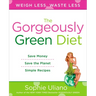 The Gorgeously Green Diet: Save Money, Save the Planet, Simple Recipes