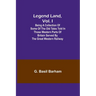 Legend Land, Vol. I; Being a Collection of Some of the Old Tales Told in Those Western Parts of Britain Served by the Great Western Railway