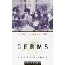 A Field Guide to Germs: Revised and Updated