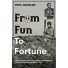 From Fun to Fortune