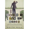 How Did I End Up Here?: Your life plan, purpose and digging into the subtleties of your existence