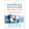 The Borderless Healthcare Revolution: The Definitive Guide to Breaking Geographic Barriers Through Technology