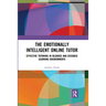The Emotionally Intelligent Online Tutor: Effective Tutoring in Blended and Distance Learning Environments