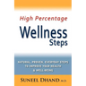 High Percentage Wellness Steps: Natural, Proven, Everyday Steps to Improve Your Health & Well-being