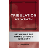 Tribulation as Wrath: Rethinking the Timing of God's Judgment