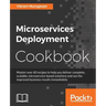 Microservices Deployment Cookbook