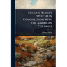 Edmund Burke's Speech On Conciliation With The American Colonies