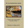 By Leatherwood Creek: A Personal and Natural History Along a Small Creek in the Ohio Hill Country