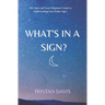 What's in a Sign?: The Short and Sweet Beginner's Guide to Understanding Your Zodiac Sign!