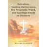 Salvation, Healing, Deliverance, the Prophetic Word, and Spiritual Roots to Diseases