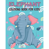 Elephant Coloring Book For Kids: Fun Children's Elephant Gift or Present for Kids & Toddlers