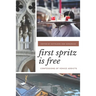 First Spritz Is Free: Confessions of Venice Addicts