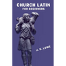 Church Latin for Beginners [with Answer Key]: An Elementary Course of Exercises in Ecclesiastical Latin
