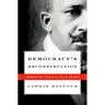 Democracy's Reconstruction: Thinking Politically with W.E.B. Du Bois