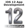 iOS 12 App Development Essentials: Learn to Develop iOS 12 Apps with Xcode 10 and Swift 4