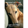 Poems of Love, Laughter and Loss plus True Stories of Life With Greyhounds