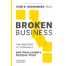 Broken Business: The Anatomy of Scandals and How Leaders Restore Trust
