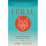 Feral: A Grown Woman's Guide to a Free and Ferocious Life