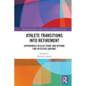 Athlete Transitions into Retirement: Experiences in Elite Sport and Options for Effective Support