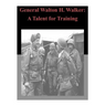 General Walton H. Walker: A Talent for Training
