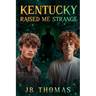 Kentucky Raised Me Strange