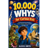 10,000 WHYS for Curious Kids: An Illustrated Encyclopedia of Science, Nature, History, and More for Ages 6-12