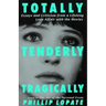 Totally, Tenderly, Tragically: Essays and Criticism from a Lifelong Love Affair with the Movies