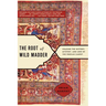 Root of Wild Madder: Chasing the History, Mystery, and Lore of the Persian Carpet