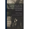 History of the 112Th Regiment of Illinois Volunteer Infantry: In the Great War of the Rebellion. 1862-1865