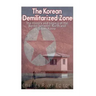 The Korean Demilitarized Zone: The History and Legacy of the Border between North Korea and South Korea