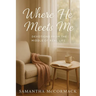 Where He Meets Me: Devotions from the Middle of Real Life