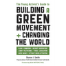 The Young Activist's Guide to Building a Green Movement and Changing the World: Plan a Campaign, Recruit Supporters, Lobby Politicians, Pass Legislati