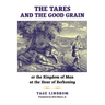 The Tares and the Good Grain: Or, The Kingdom of Man at the Hour of Reckoning