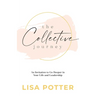 The Collective Journey: An Invitation to Go Deeper in Your Life and Leadership