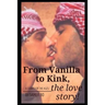From Vanilla to Kink, the love story!