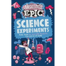Absolutely Epic Science Experiments: More Than 50 Awesome Projects You Can Do at Home