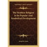 The Heathen Religion in Its Popular and Symbolical Development