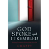 God Spoke and I Trembled: Warning: Testimonies Within Might Scare You