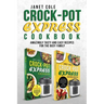 Crock-Pot Express Cookbook: Amazingly Tasty and Easy Recipes for the Busy Family