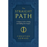 The Straight Path: A Religious Guide to Finding and Fulfilling One's Purpose