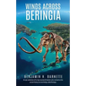 Winds Across Beringia: An epic adventure of Ice Age mammoth hunters who survived on the ancient Bering Sea land bridge called Beringia.