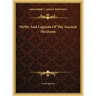 Myths and Legends of the Ancient Mexicans