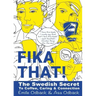 Fika That!: The Swedish Secret to Coffee, Caring and Connection