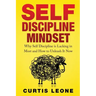 Self Discipline Mindset: Why Self Discipline Is Lacking In Most And How To Unleash It Now