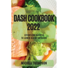 Dash Cookbook 2022: Effortless Recipes to Lower Blood Pressure