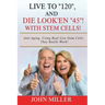Live To "120", And Die Look'en "45" (With Stem Cells)!: A continuation Of My "Anti-Aging" Story...