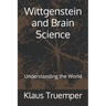 Wittgenstein and Brain Science: Understanding the World